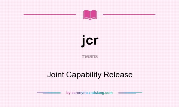 What does jcr mean? It stands for Joint Capability Release