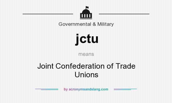 What does jctu mean? It stands for Joint Confederation of Trade Unions