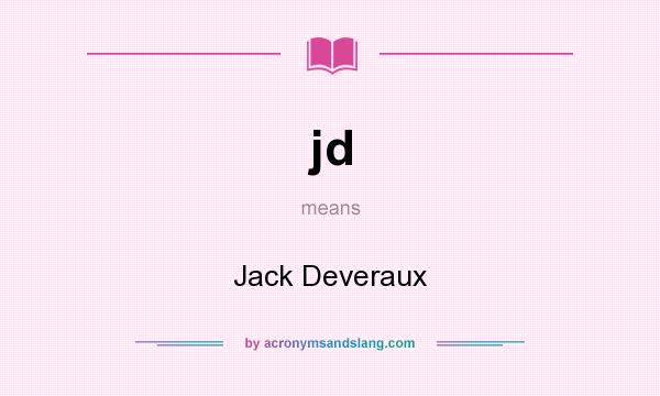 What does jd mean? It stands for Jack Deveraux