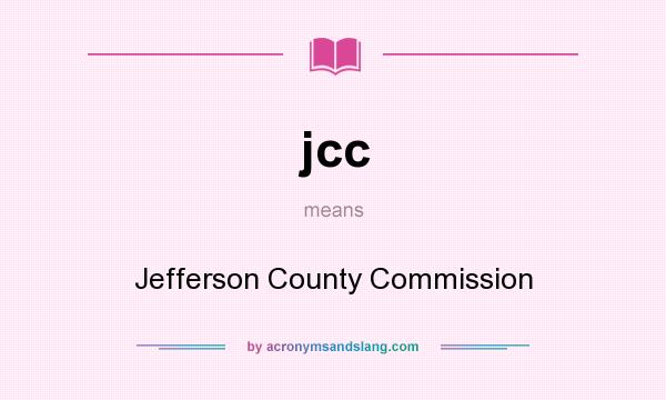 What does jcc mean? It stands for Jefferson County Commission