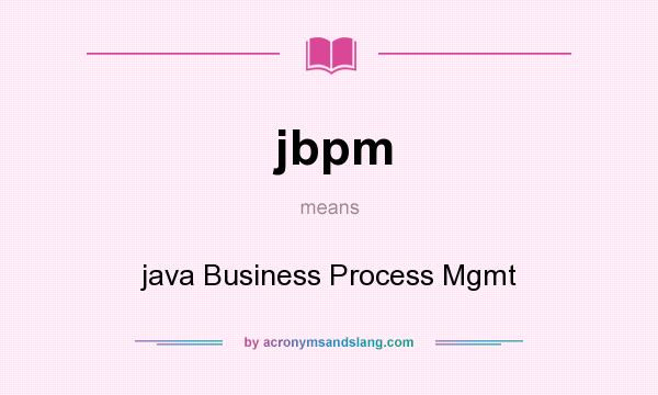What does jbpm mean? It stands for java Business Process Mgmt