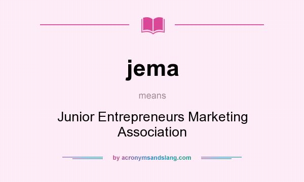 What does jema mean? It stands for Junior Entrepreneurs Marketing Association