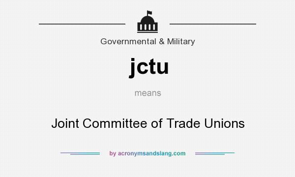 What does jctu mean? It stands for Joint Committee of Trade Unions