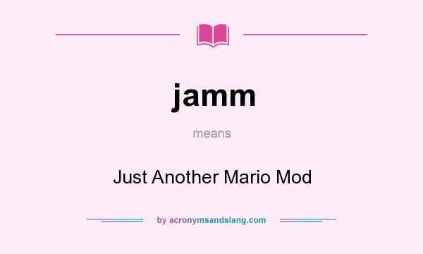 What does jamm mean? It stands for Just Another Mario Mod
