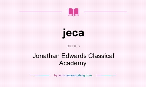 What does jeca mean? It stands for Jonathan Edwards Classical Academy