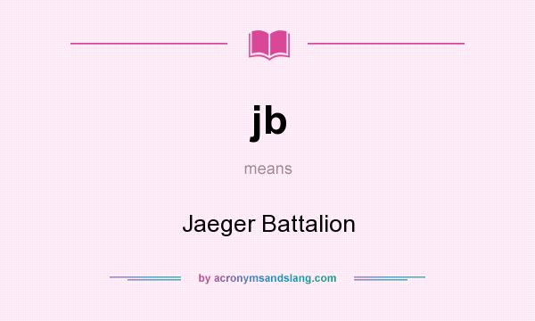What does jb mean? It stands for Jaeger Battalion