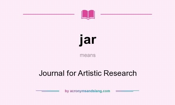 What does jar mean? It stands for Journal for Artistic Research