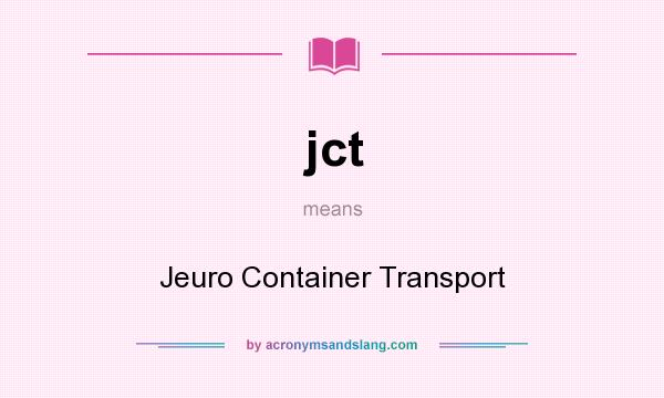 What does jct mean? It stands for Jeuro Container Transport