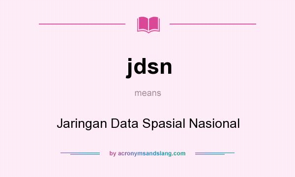What does jdsn mean? It stands for Jaringan Data Spasial Nasional