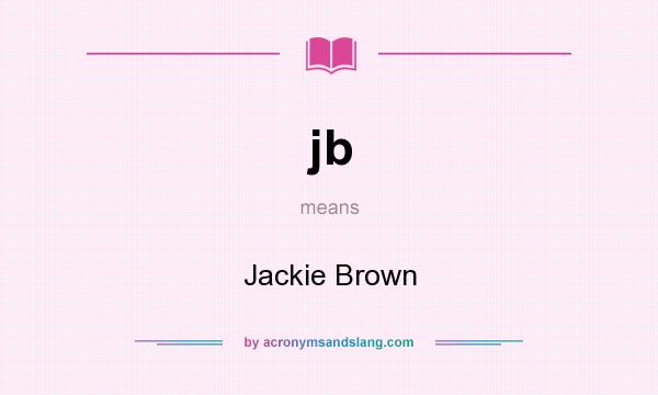 What does jb mean? It stands for Jackie Brown