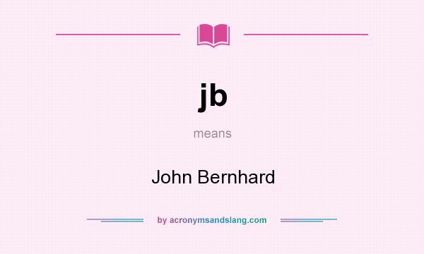 What does jb mean? It stands for John Bernhard