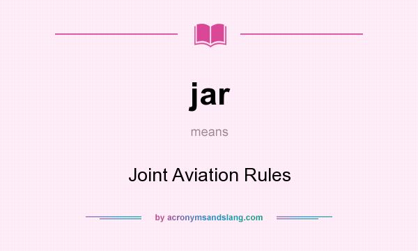 What does jar mean? It stands for Joint Aviation Rules