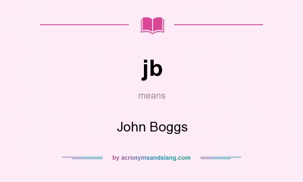 What does jb mean? It stands for John Boggs