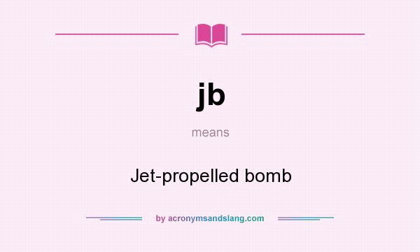 What does jb mean? It stands for Jet-propelled bomb