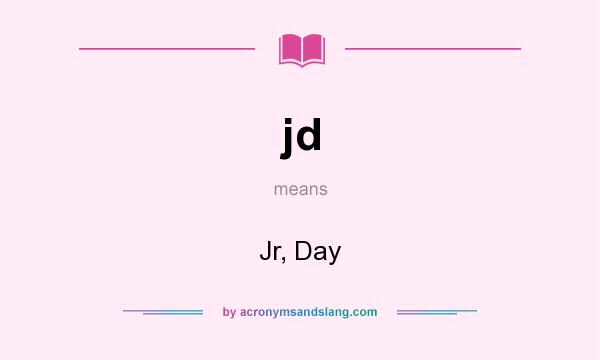 What does jd mean? It stands for Jr, Day