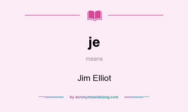 What does je mean? It stands for Jim Elliot