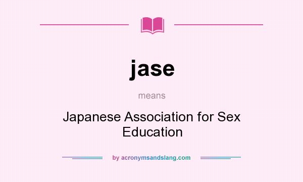 What does jase mean? It stands for Japanese Association for Sex Education