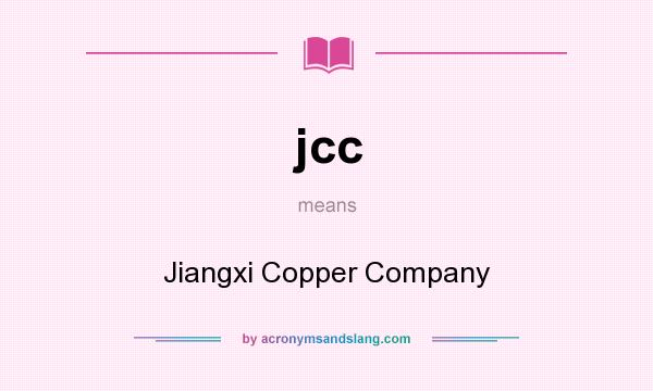 What does jcc mean? It stands for Jiangxi Copper Company