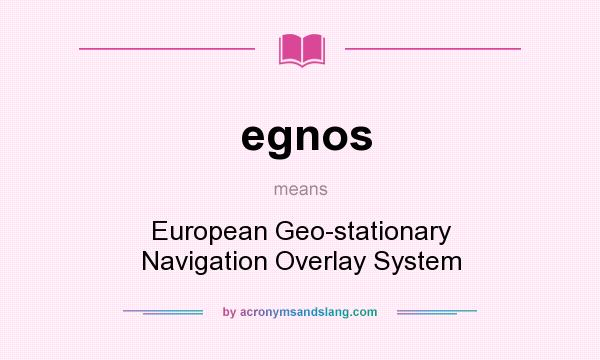 What does egnos mean? It stands for European Geo-stationary Navigation Overlay System