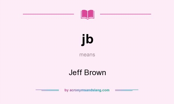 What does jb mean? It stands for Jeff Brown