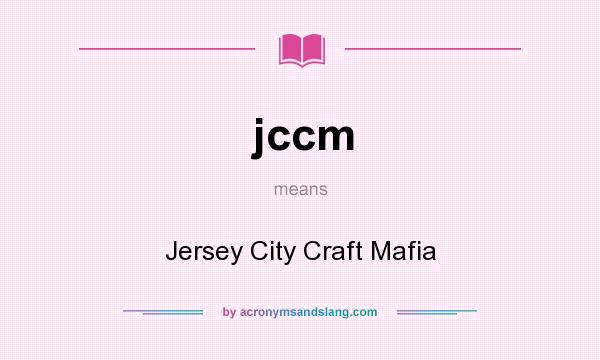 What does jccm mean? It stands for Jersey City Craft Mafia