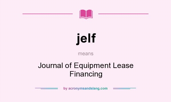 What does jelf mean? It stands for Journal of Equipment Lease Financing