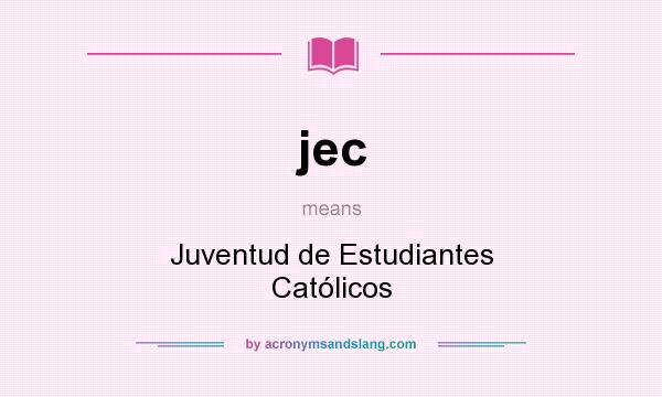 What does jec mean? It stands for Juventud de Estudiantes Católicos