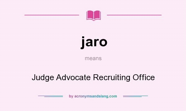 What does jaro mean? It stands for Judge Advocate Recruiting Office