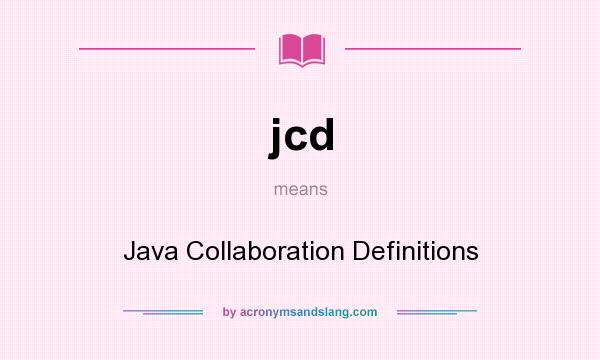 What does jcd mean? It stands for Java Collaboration Definitions