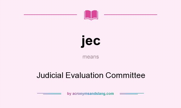 What does jec mean? It stands for Judicial Evaluation Committee