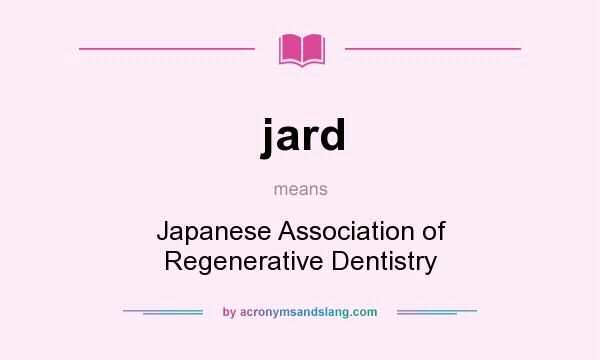 What does jard mean? It stands for Japanese Association of Regenerative Dentistry