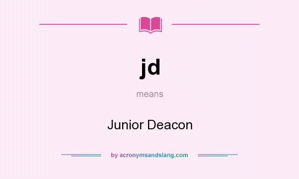 What does jd mean? It stands for Junior Deacon