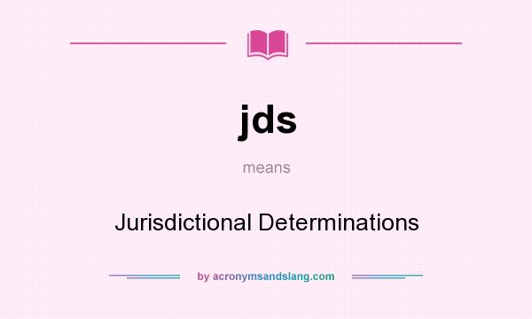 What does jds mean? It stands for Jurisdictional Determinations