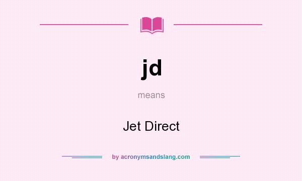 What does jd mean? It stands for Jet Direct