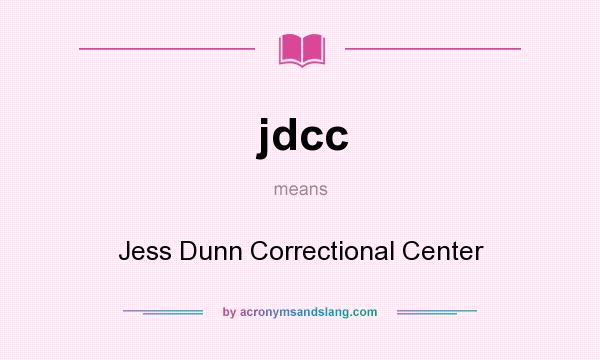 What does jdcc mean? It stands for Jess Dunn Correctional Center