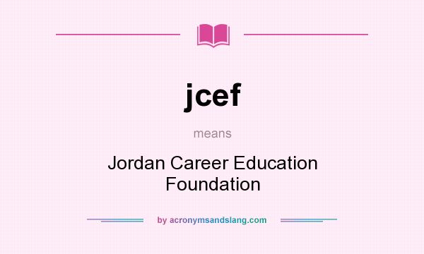 What does jcef mean? It stands for Jordan Career Education Foundation