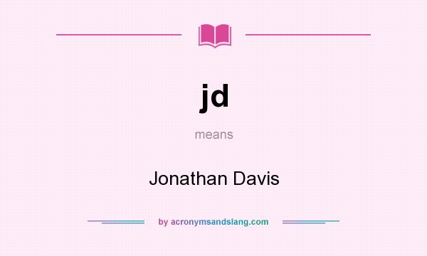 What does jd mean? It stands for Jonathan Davis