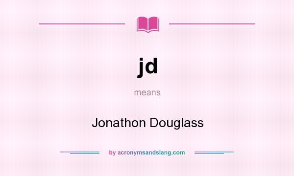 What does jd mean? It stands for Jonathon Douglass