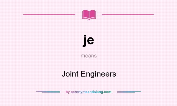 What does je mean? It stands for Joint Engineers