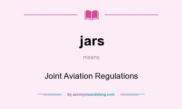 What does jars mean? It stands for Joint Aviation Regulations