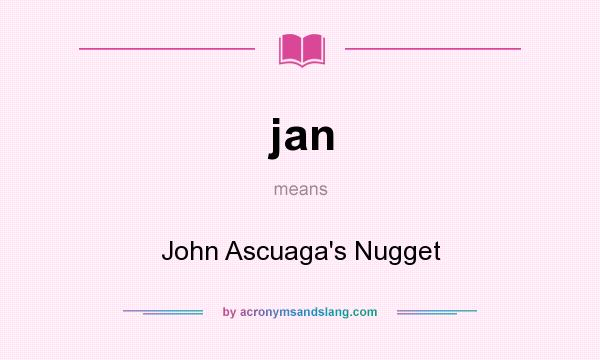 What does jan mean? It stands for John Ascuaga`s Nugget