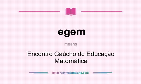 What does egem mean? It stands for Encontro Gaúcho de Educação Matemática