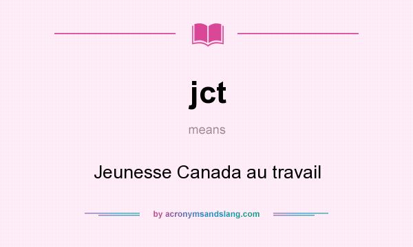 What does jct mean? It stands for Jeunesse Canada au travail