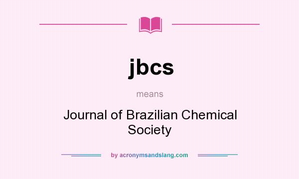 What does jbcs mean? It stands for Journal of Brazilian Chemical Society
