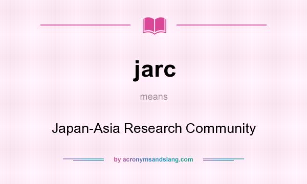 What does jarc mean? It stands for Japan-Asia Research Community