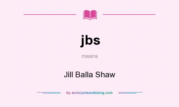What does jbs mean? It stands for Jill Balla Shaw