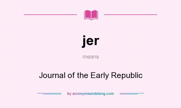 What does jer mean? It stands for Journal of the Early Republic