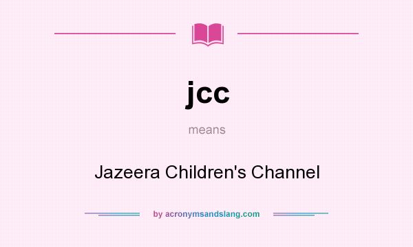 What does jcc mean? It stands for Jazeera Children`s Channel