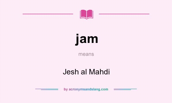 What does jam mean? It stands for Jesh al Mahdi