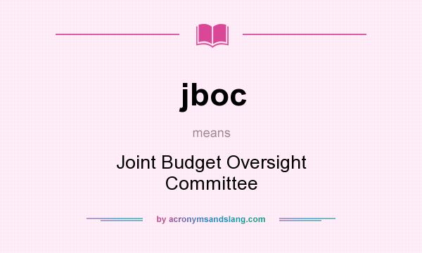 What does jboc mean? It stands for Joint Budget Oversight Committee